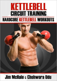 Title: Kettlebell Circuit Training: Hardcore Kettlebell Workouts, Author: James McHale