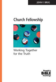 Title: Church Fellowship: Working Together for the Truth, Author: John F. Brug
