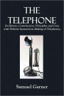 THE TELEPHONE Its History, Construction, Principles, and Uses, with Definite Instructions on the Making of Telephones, (By Which Failure Is Impossible),