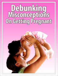 Debunking Misconceptions On Getting Pregnant