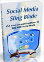 Social Media Sling Blade: Cut Your Competition Down To Size With Social Media
