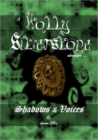 Title: Shadows & Voices; Holly Silverstone, book one, Author: Jason Ellis