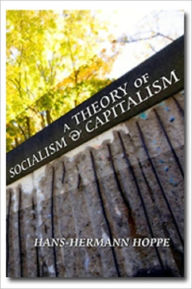 Title: A Theory of Socialism and Capitalism, Author: Hans-Hermann Hoppe