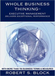 Title: Whole Business Thinking - Executive Management (Wbt - Em) A Guide To Exceptional Business Performance, Author: Robert Block