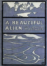 Title: A Beautiful Alien: A Fiction and Literature, Romance Classic By Julia Magruder! AAA+++, Author: Julia Magruder