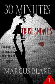 Title: 30 Minutes: Trust and Lies, Author: Marcus Blake