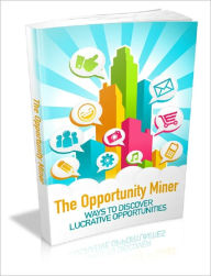 The Opportunity Miner: Ways To Discover Lucrative Opportunities