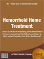 Hemorrhoid Home Treatment, A Quick Guide To Understanding, Internal Hemorrhoid Treatment, Hemorrhoid Pain Relief, Hemorrhoids No More, Natural Remedies, Pain Relief Breakthrough
