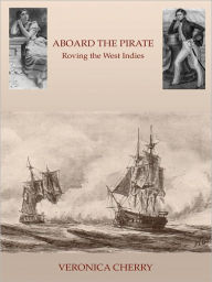 Title: Aboard the Pirate: Roving the West Indies, Author: Veronica Cherry