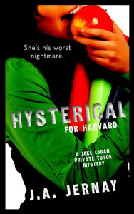 Title: Hysterical For Harvard (A Jake Logan Private Tutor Mystery), Author: J. A. Jernay