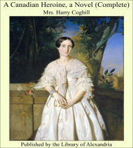 A Canadian Heroine, a Novel (Complete)