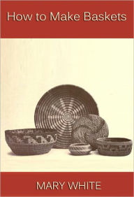 Title: How to Make Baskets, Author: Mary White