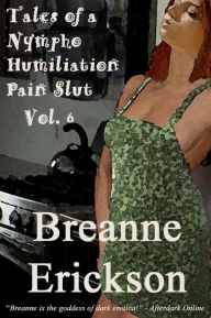 Tales of a Nympho Humiliation Pain Slut Volume 6
