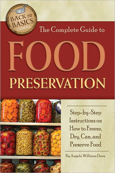 The Complete Guide to Food Preservation: Step-by-step Instructions on How  to Freeze, Dry, Can, and Preserve Food (Back to Basics Cooking) : Angela  Williams Duea: : Books