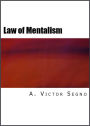 The Law of Mentalism: Practical, Scientific Explanation of Thought or Mind Force