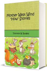 Title: Mother West Wind How Stories (Illustrated), Author: Thornton W. Burgess