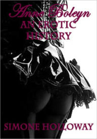 Anne Boleyn: An Erotic History (Historical Romance, Bodice Ripper)