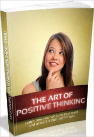 Title: Inspiration & Personal Growth eBook - The Art Of Positive Thinking - This powerful tool will provide you with everything you need to know to be a success and achieve your goal., Author: Self Improvement
