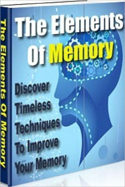 Healthy Living eBook - The Elements of Memory - A failing memory negatively impact our lives.