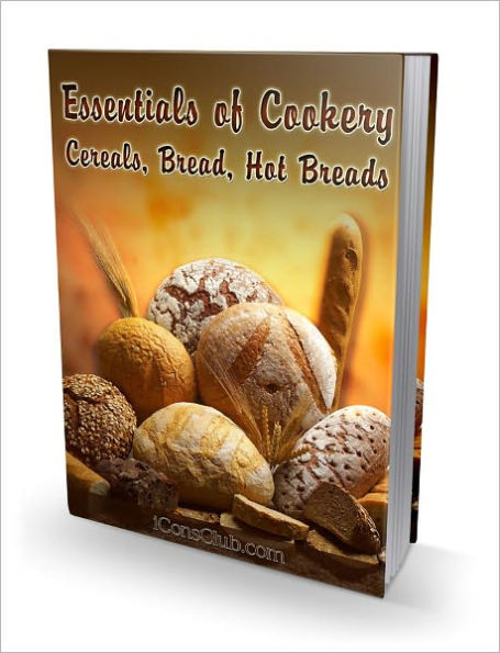 Essentials of Cookery: Cereals, Bread, Hot Breads