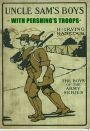 Uncle Sam's Boys with Pershing's Troops