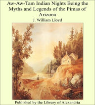 Aw-Aw-Tam Indian Nights Being the Myths and Legends of the Pimas of Arizona