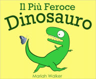 Title: Il Più Feroce Dinosauro, Author: Mariah Walker