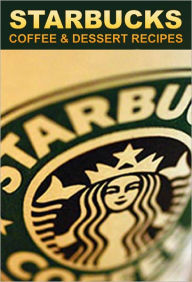 Title: STARBUCKS COFFEE & DESSERT RECIPES, Author: Mister Coffee