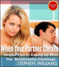 Title: When Your Partner Cheats: Helpful Tips In Coping Up With The Relationship Challenge, Author: Stephen Williams