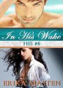 In His Wake: His #6 (A Billionaire Domination Serial)