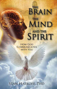 Title: The Brain, the Mind, and the Spirit, Author: Stan Hatkoff