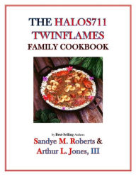 Title: The Halos 711 Twinflames Family Cookbook, Author: Arthur Jones III