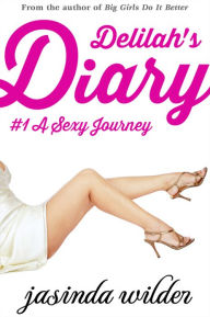 Title: Delilah's Diary #1: A Sexy Journey (Erotic Romance), Author: Jasinda Wilder
