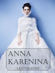 Title: Anna Karenina Complete & Unabridged: With Illustrations [Remastered for NOOK], Author: Leo Tolstoy