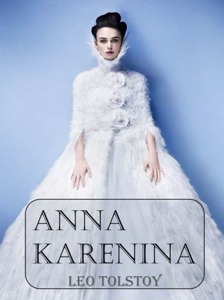 Anna Karenina Complete & Unabridged: With Illustrations [Remastered for NOOK]