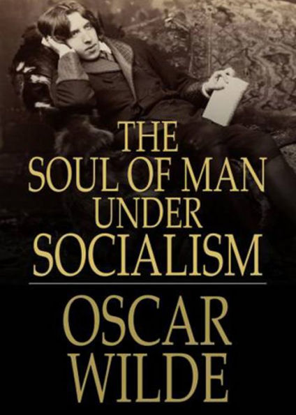 The Soul of Man Under Socialism: A Politics Classic By Oscar Wilde! AAA+++