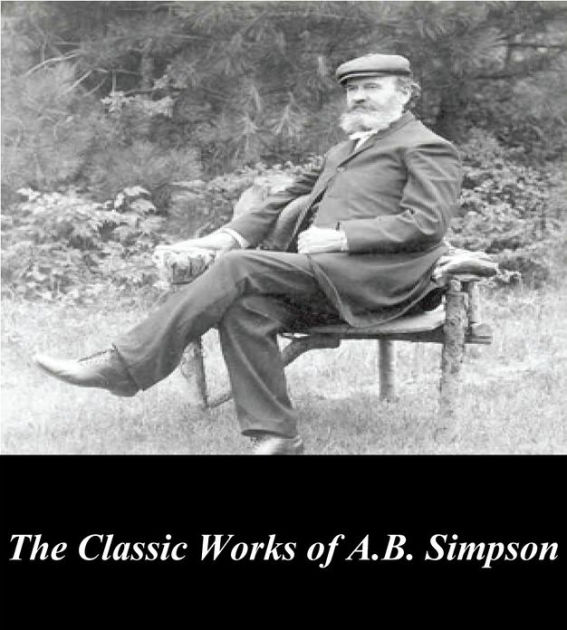 The Classic Works Of A.B. Simpson By A.B. Simpson | EBook | Barnes & Noble®