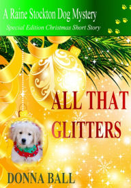 Title: All That Glitters (Raine Stockton Dog Mysteries Series), Author: Donna Ball
