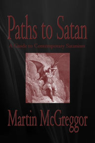 Title: Paths to Satan: A Guide to Contemporary Satanism, Author: Martin McGreggor
