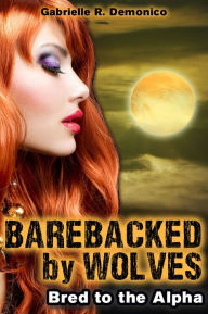 Barebacked by Wolves - Bred to the Alpha