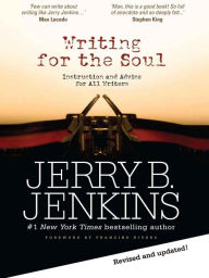 Title: Writing for the Soul: Instruction and Advice from an Extraordinary Writing Life, Author: Jerry B. Jenkins