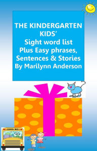Title: THE KINDERGARTEN KIDS' SIGHT WORD LIST Plus Easy Phrases & Sentences, PLUS Short Stories For BEGINNING READERS and ESL Students, Author: Marilynn Anderson