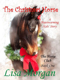 Title: The Christmas Horse, Author: Lisa Morgan