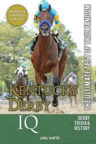 Title: Kentucky Derby IQ: The Ultimate Test of True Fandom, Author: Joel Katte