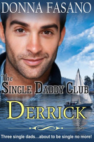 Title: The Single Daddy Club: Derrick, Book 1, Author: Donna Fasano