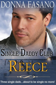 Title: The Single Daddy Club: Reece, Book 3, Author: Donna Fasano