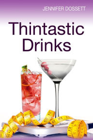 Title: Thintastic Drinks, Author: Jennifer Dossett