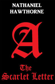 Title: THE SCARLET LETTER by nathaniel Hawthorne, Nathaniel Hawthorne's THE SCARLET LETTER, Author: Nathaniel Hawthorne