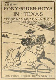 Title: The Pony Rider Boys with the Texas Rangers, Author: Frank Gee Patchin