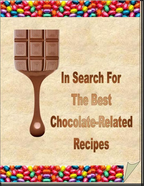 Chocolate Food Recipes CookBook - In Search For The Best Chocolate-Related Recipes - Chocolate-Related Recipes And Diet Restrictions...